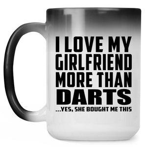I Love My Girlfriend More Than Darts - 15 Oz Color Changing Mug