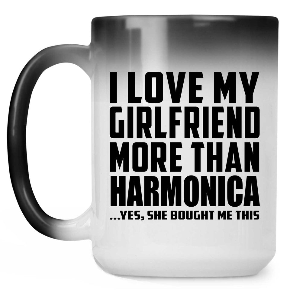 I Love My Girlfriend More Than Harmonica - 15 Oz Color Changing Mug