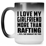 I Love My Girlfriend More Than Rafting - 15 Oz Color Changing Mug