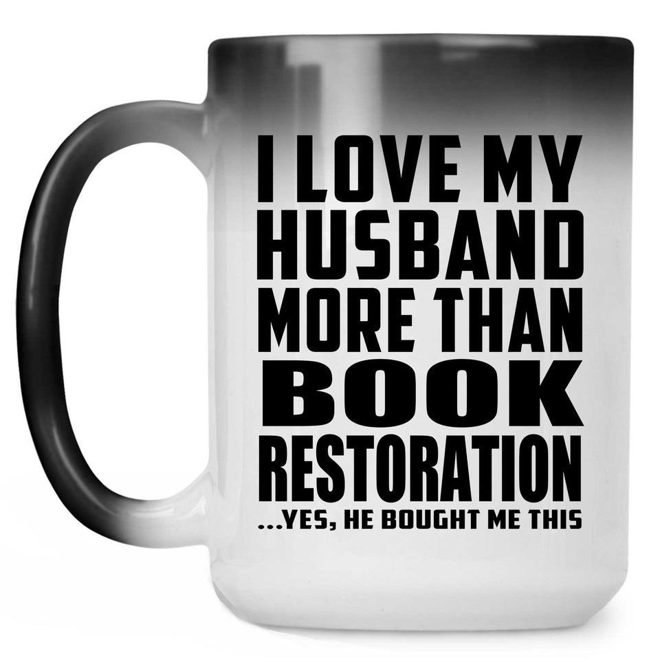 I Love My Husband More Than Book Restoration - 15 Oz Color Changing Mug
