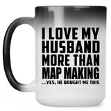 I Love My Husband More Than Map Making - 15 Oz Color Changing Mug