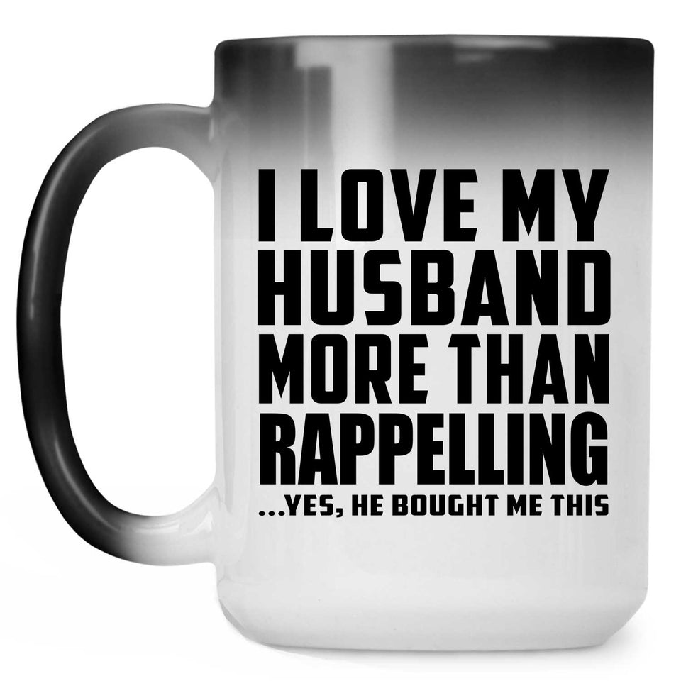 I Love My Husband More Than Rappelling - 15 Oz Color Changing Mug
