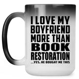 I Love My Boyfriend More Than Book Restoration - 15 Oz Color Changing Mug