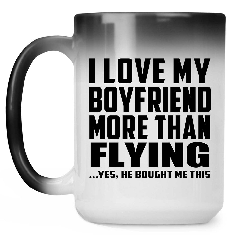 I Love My Boyfriend More Than Flying - 15 Oz Color Changing Mug