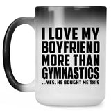 I Love My Boyfriend More Than Gymnastics - 15 Oz Color Changing Mug