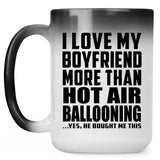 I Love My Boyfriend More Than Hot Air Ballooning - 15 Oz Color Changing Mug