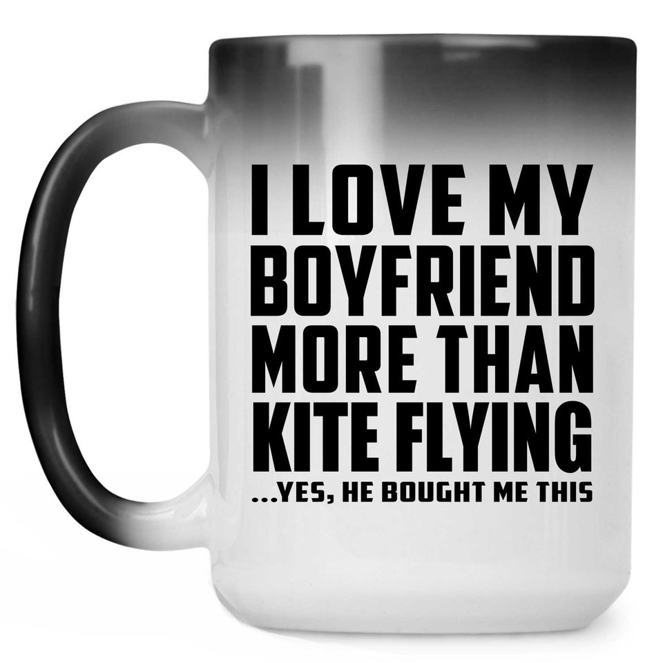 I Love My Boyfriend More Than Kite Flying - 15 Oz Color Changing Mug