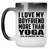 I Love My Boyfriend More Than Yoga - 15 Oz Color Changing Mug