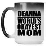 Deanna World's Okayest Mom - 15 Oz Color Changing Mug