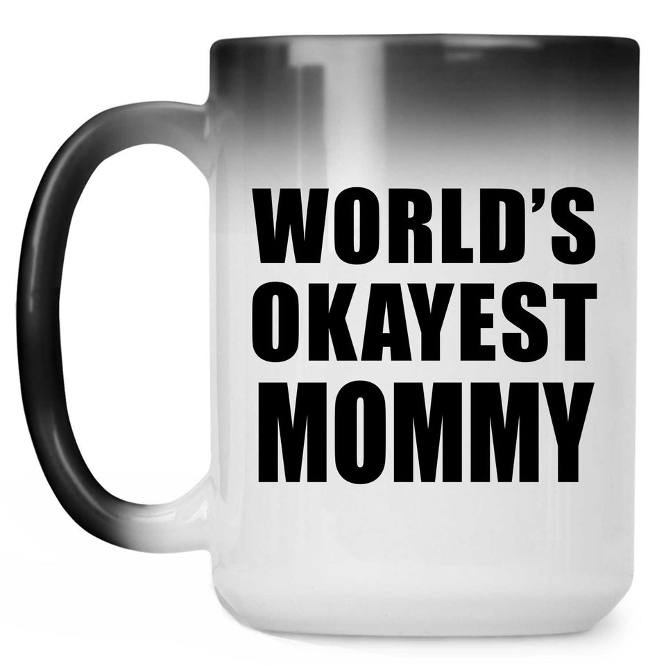World's Okayest Mommy - 15 Oz Color Changing Mug