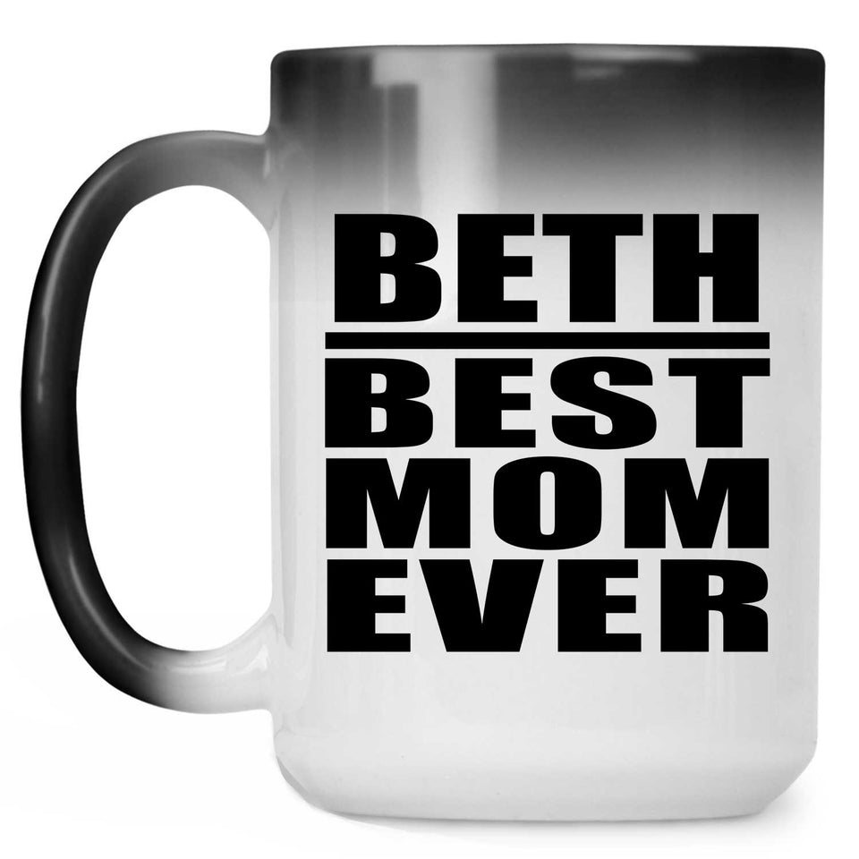 Beth Best Mom Ever - 15 Oz Color Changing Mug