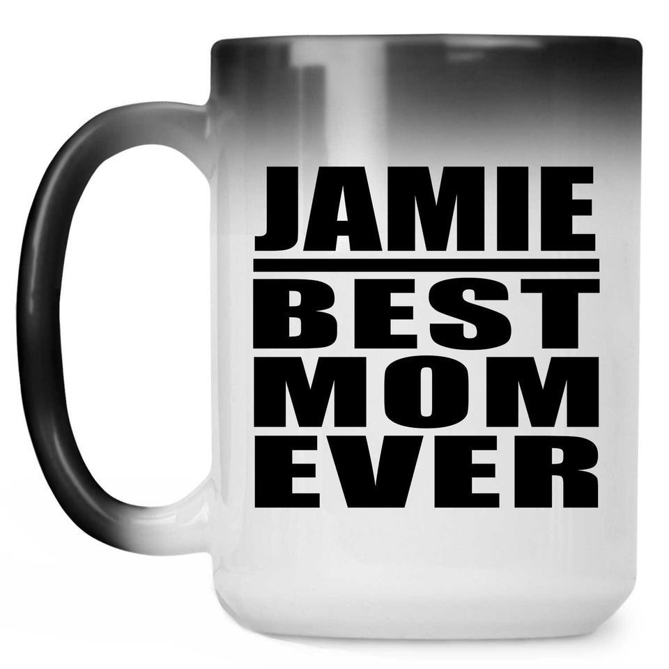Jamie Best Mom Ever - 15 Oz Color Changing Mug