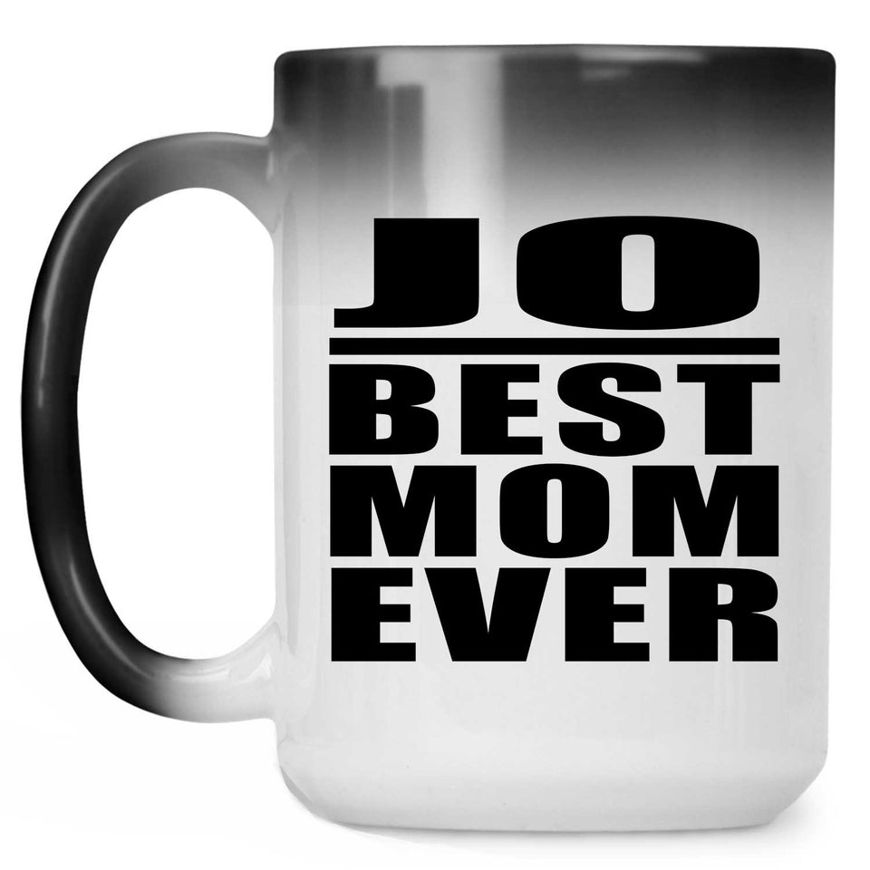 Jo Best Mom Ever - 15 Oz Color Changing Mug