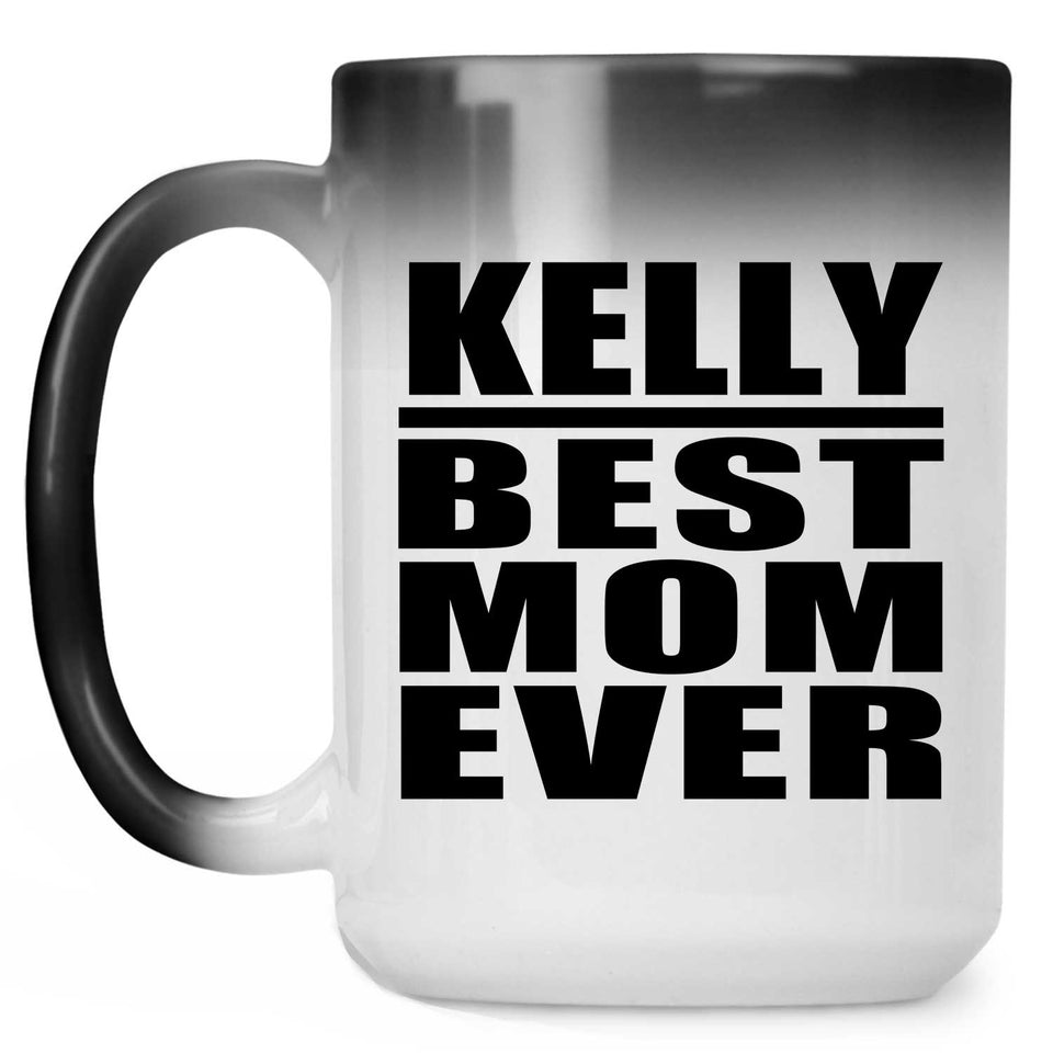 Kelly Best Mom Ever - 15 Oz Color Changing Mug