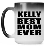 Kelly Best Mom Ever - 15 Oz Color Changing Mug