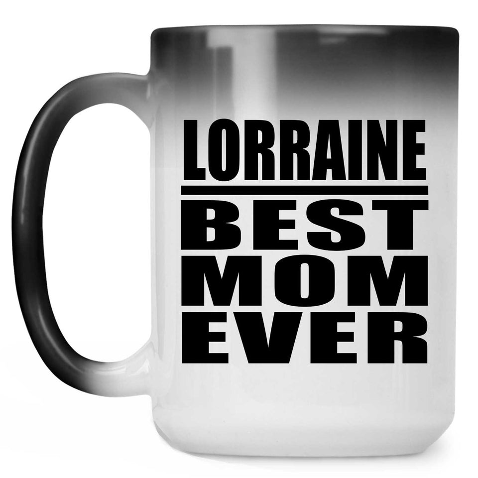 Lorraine Best Mom Ever - 15 Oz Color Changing Mug