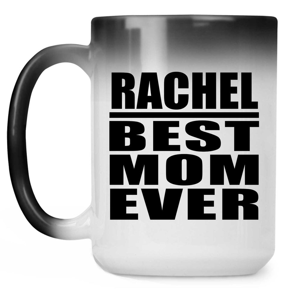 Rachel Best Mom Ever - 15 Oz Color Changing Mug