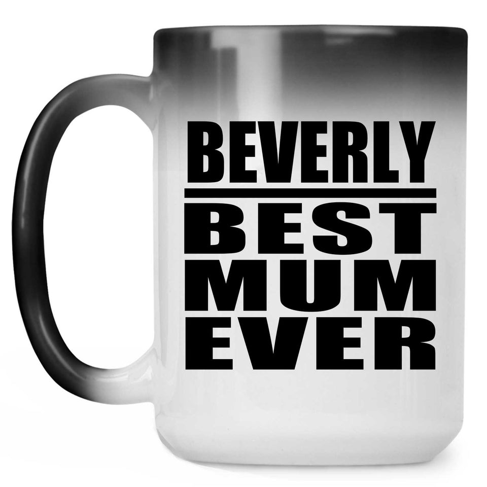 Beverly Best Mum Ever - 15 Oz Color Changing Mug