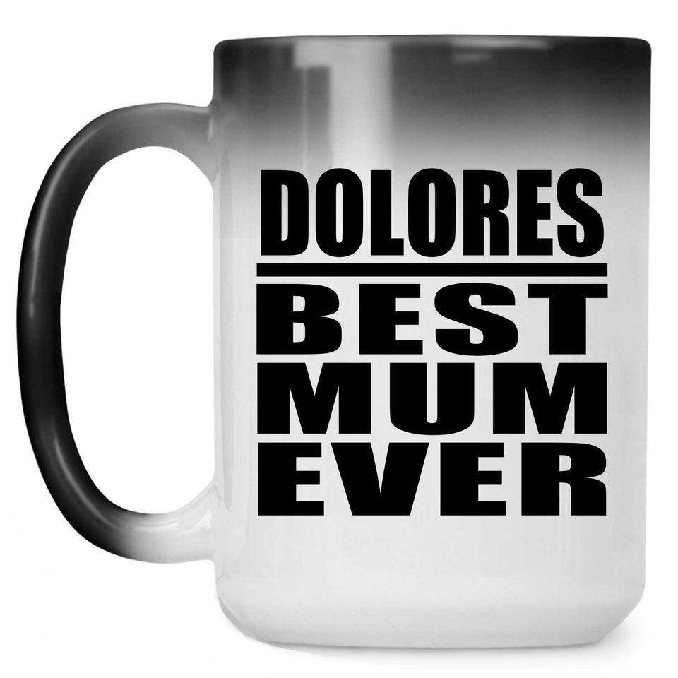 Dolores Best Mum Ever - 15 Oz Color Changing Mug