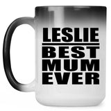 Leslie Best Mum Ever - 15 Oz Color Changing Mug