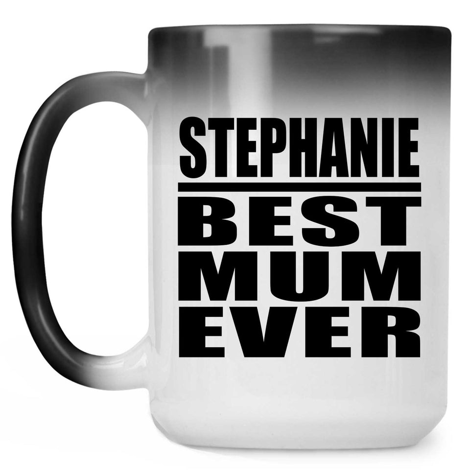 Stephanie Best Mum Ever - 15 Oz Color Changing Mug