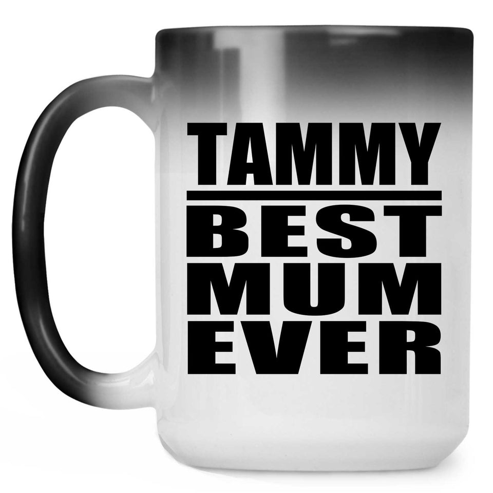Tammy Best Mum Ever - 15 Oz Color Changing Mug