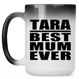 Tara Best Mum Ever - 15 Oz Color Changing Mug