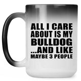 All I Care About Is My Bulldog - 15 Oz Color Changing Mug