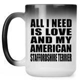All I Need Is Love And My American Staffordshire Terrier - 15 Oz Color Changing Mug