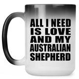 All I Need Is Love And My Australian Shepherd - 15 Oz Color Changing Mug
