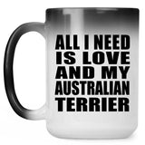 All I Need Is Love And My Australian Terrier - 15 Oz Color Changing Mug