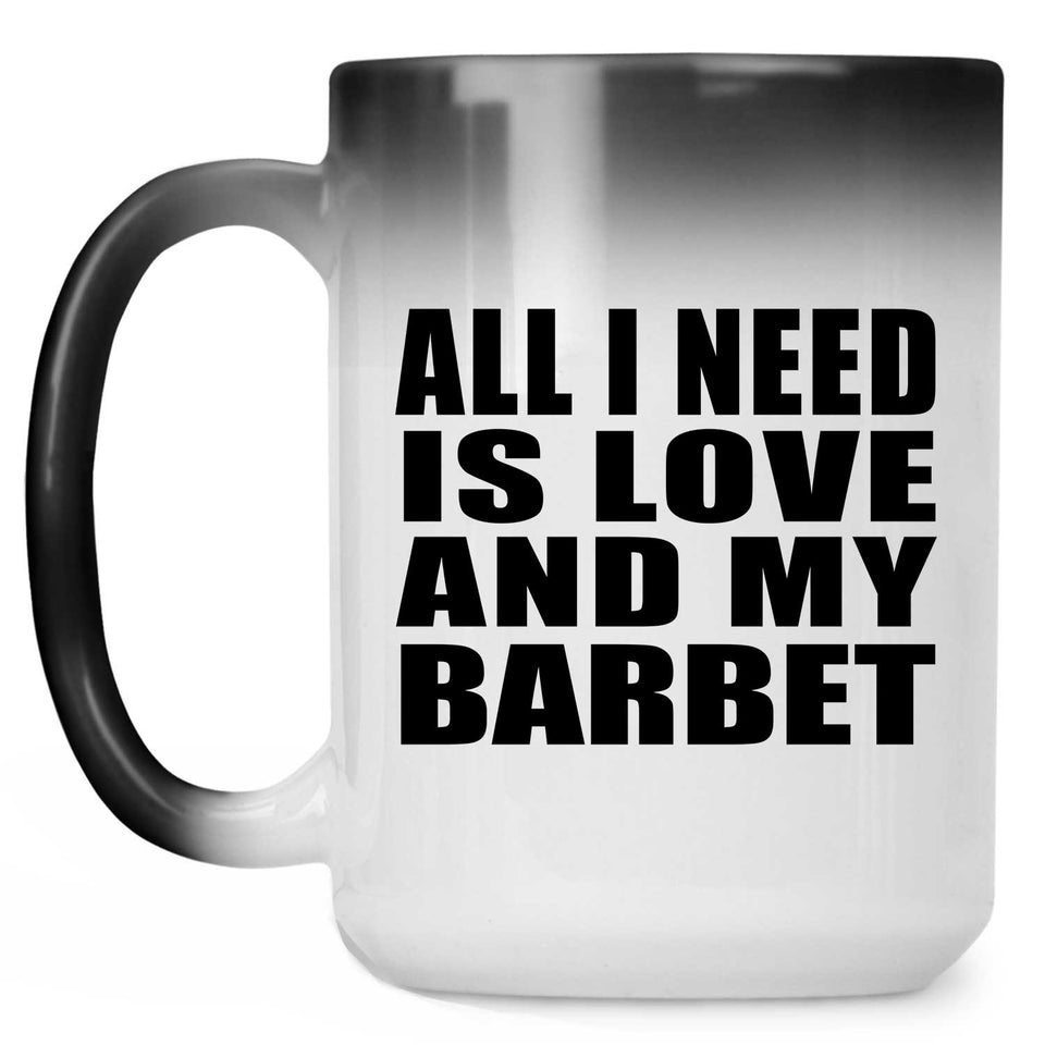 All I Need Is Love And My Barbet - 15 Oz Color Changing Mug