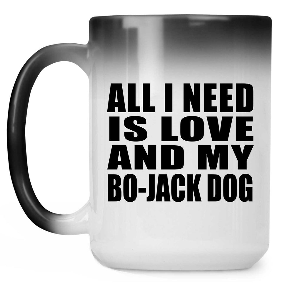All I Need Is Love And My Bo-Jack Dog - 15 Oz Color Changing Mug