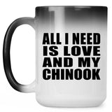All I Need Is Love And My Chinook - 15 Oz Color Changing Mug