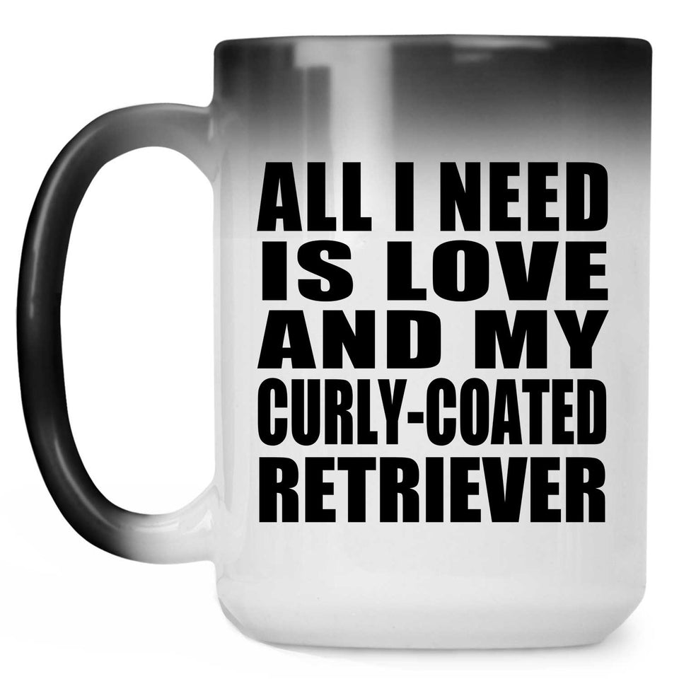 All I Need Is Love And My Curly-Coated Retriever - 15 Oz Color Changing Mug