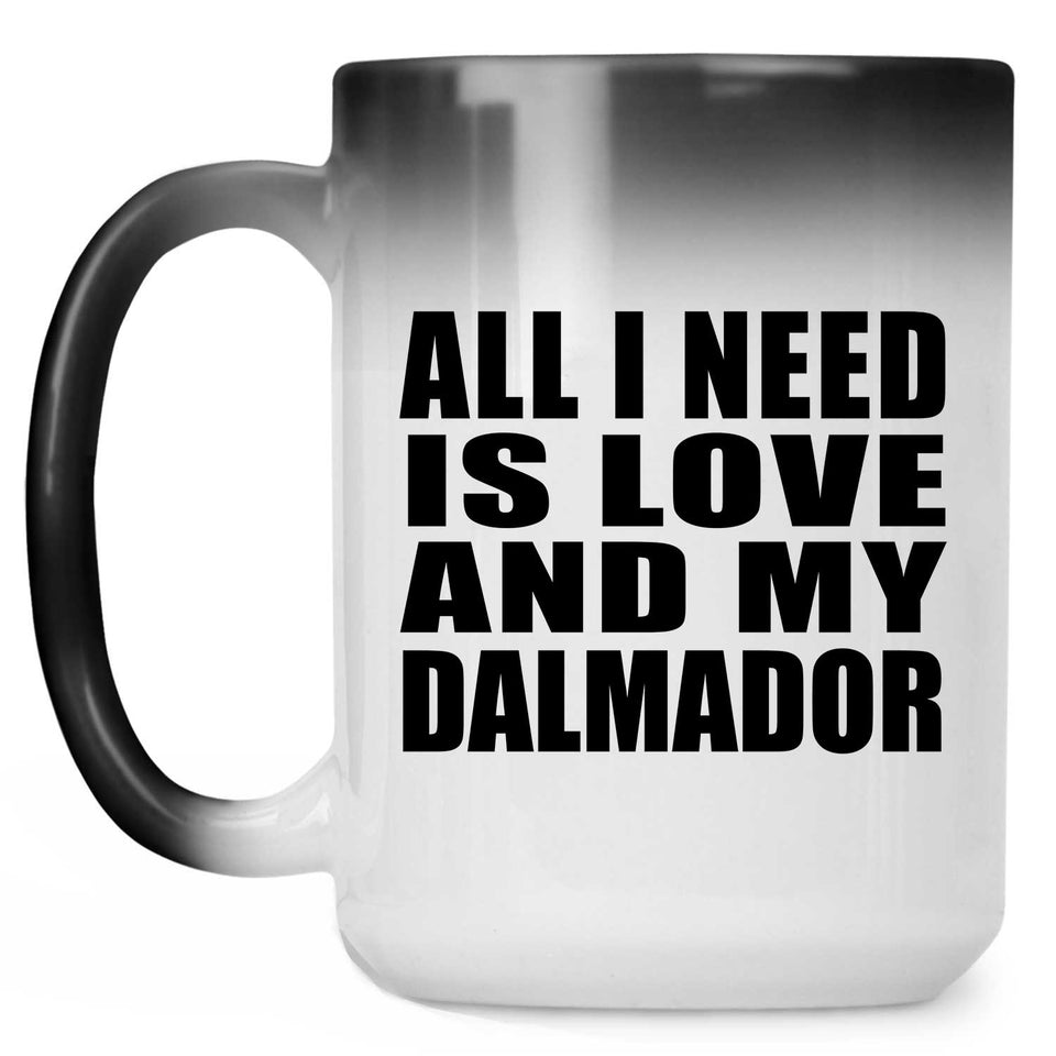 All I Need Is Love And My Dalmador - 15 Oz Color Changing Mug