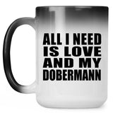 All I Need Is Love And My Dobermann - 15 Oz Color Changing Mug