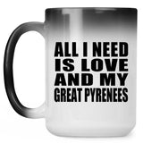 All I Need Is Love And My Great Pyrenees - 15 Oz Color Changing Mug