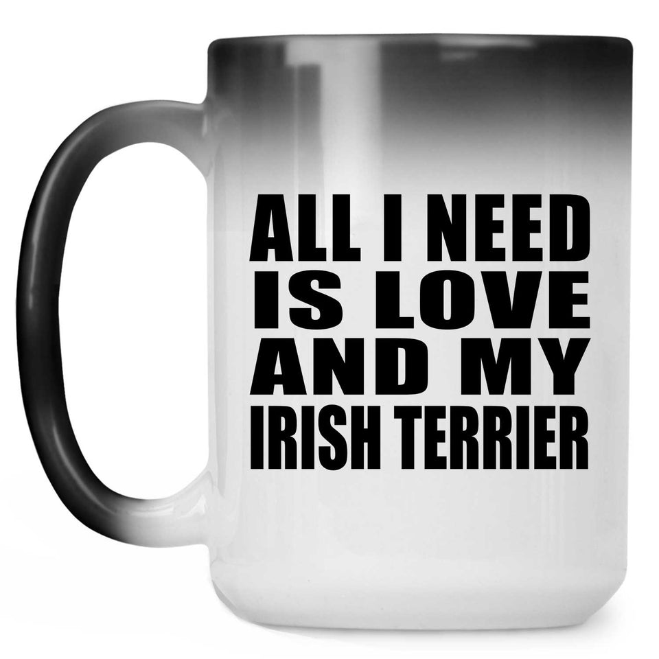 All I Need Is Love And My Irish Terrier - 15 Oz Color Changing Mug