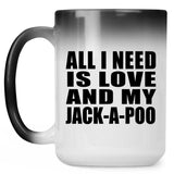 All I Need Is Love And My Jack-A-Poo - 15 Oz Color Changing Mug