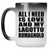 All I Need Is Love And My Lagotto Romagnolo - 15 Oz Color Changing Mug