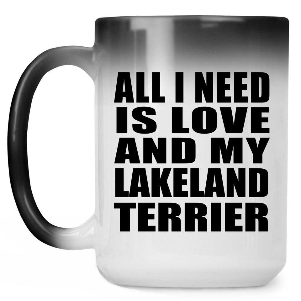 All I Need Is Love And My Lakeland Terrier - 15 Oz Color Changing Mug