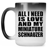 All I Need Is Love And My Miniature Schnauzer - 15 Oz Color Changing Mug