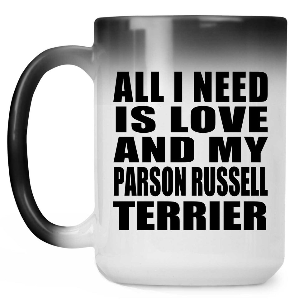All I Need Is Love And My Parson Russell Terrier - 15 Oz Color Changing Mug