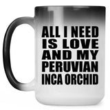 All I Need Is Love And My Peruvian Inca Orchid - 15 Oz Color Changing Mug