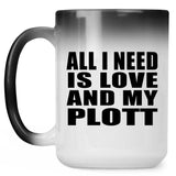 All I Need Is Love And My Plott - 15 Oz Color Changing Mug