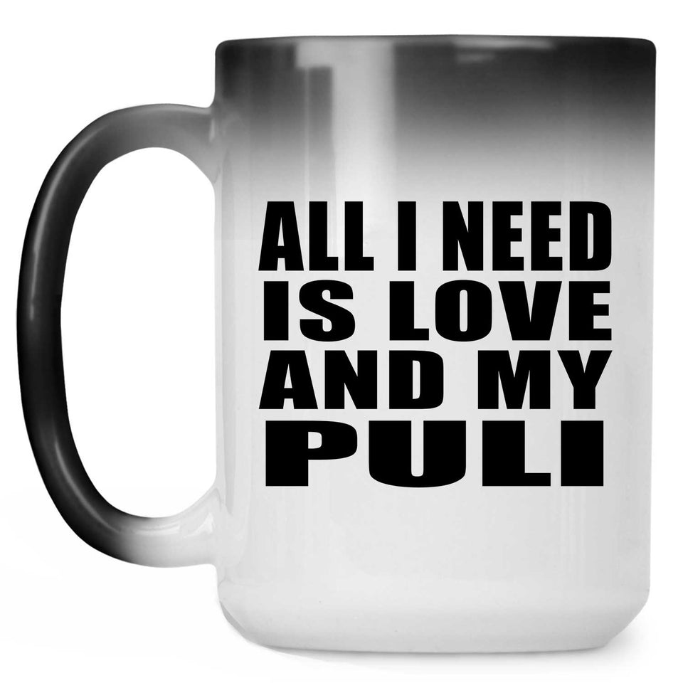 All I Need Is Love And My Puli - 15 Oz Color Changing Mug