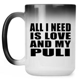 All I Need Is Love And My Puli - 15 Oz Color Changing Mug
