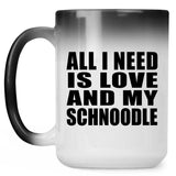 All I Need Is Love And My Schnoodle - 15 Oz Color Changing Mug