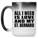 All I Need Is Love And My St. Bernard - 15 Oz Color Changing Mug